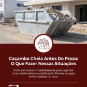 Caçamba Cheia Antes Do Prazo: O Que Fazer Nessas Situações