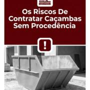 Os Riscos De Contratar Caçambas Sem Procedência