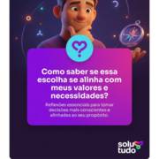 Como saber se essa escolha se alinha com meus valores e necessidades?
