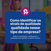 Como identificar os sinais de qualidade nesse tipo de empresa?