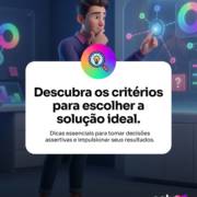 Descubra os critérios para escolher a solução ideal
