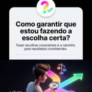 Como garantir que estou fazendo a escolha certa?