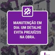 Manutenção Em Dia: Um Detalhe Que Evita Prejuízos Na Obra