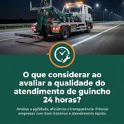 O que considerar ao avaliar a qualidade do atendimento de guincho 24 horas?