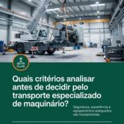 Quais critérios analisar antes de decidir pelo transporte especializado de maquinário?
