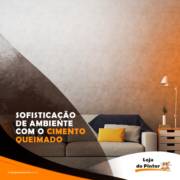 SOFISTICAÇÃO DE AMBIENTE COM O CIMENTO QUEIMADO