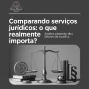 Comparando serviços jurídicos: o que realmente importa?