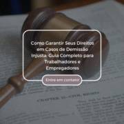 Como Garantir Seus Direitos em Casos de Demissão Injusta: Guia Completo para Trabalhadores e Empregadores