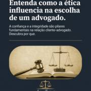 Entenda como a ética influencia na escolha de um advogado