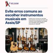 Evite erros comuns ao escolher instrumentos musicais em Assis/SP