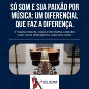 Só Som e sua paixão por música: um diferencial que faz a diferença