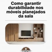 Como garantir durabilidade nos móveis planejados da sala