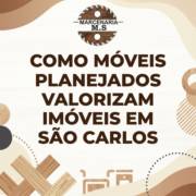 Como Móveis Planejados Valorizam Imóveis em São Carlos