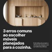 3 erros comuns ao escolher móveis planejados para a cozinha
