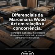 Diferenciais da Marcenaria Wood Art em relação à concorrência