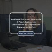 Análises Clínicas em Veterinária: O Papel dos Exames Laboratoriais no Diagnóstico e Tratamento de Pets