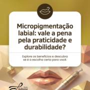 Micropigmentação labial: vale a pena pela praticidade e durabilidade?