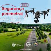 Segurança Perimetral: Os benefícios da utilização de drones na segurança em condomínios residenciais e logísticos.