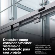Descubra como escolher o melhor sistema de fechamento para seu projeto