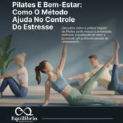 Pilates E Bem-Estar: Como O Método Ajuda No Controle Do Estresse