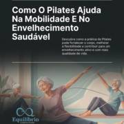 Como O Pilates Ajuda Na Mobilidade E No Envelhecimento Saudável