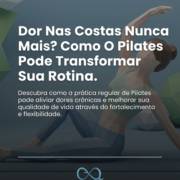 Dor Nas Costas Nunca Mais? Como O Pilates Pode Transformar Sua Rotina