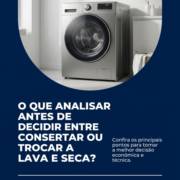 O que analisar antes de decidir entre consertar ou trocar a lava e seca?