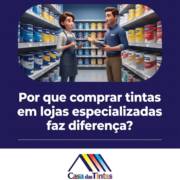 Por que comprar tintas em lojas especializadas faz diferença?
