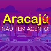 Aracaju não tem acento!