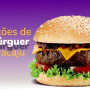 As melhores promoções em Aracaju no Dia Mundial do Hambúrguer!