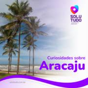 Curiosidades sobre Aracaju
