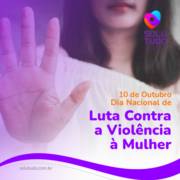 10 de Outubro - Dia Nacional de Luta Contra a Violência à Mulher