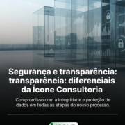 Segurança e transparência: diferenciais da Ícone Consultoria
