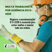 Multa trabalhista por ausência do S-2220