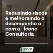 Reduzindo riscos e melhorando o desempenho com a Ícone Consultoria