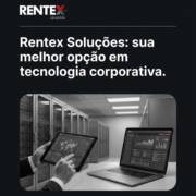 Rentex Soluções: sua melhor opção em tecnologia corporativa