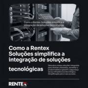 Como a Rentex Soluções simplifica a integração de soluções tecnológicas