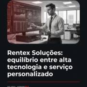 Rentex Soluções: equilíbrio entre alta tecnologia e serviço personalizado