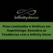 Pisos Laminados e Vinílicos em Itapetininga: Descubra as Tendências com a Infinity Decor