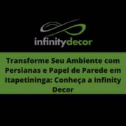 Transforme Seu Ambiente com Persianas e Papel de Parede em Itapetininga: Conheça a Infinity Decor