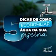 5 dicas de como economizar a água da sua piscina