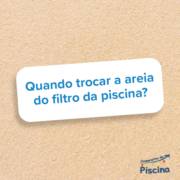 Quando trocar a areia do filtro da piscina