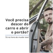 VOCÊ AINDA DESCE DO CARRO PARA ABRIR O PORTÃO? TÁ NA HORA DE MUDAR ISSO.