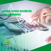 SAIBA COMO INVESTIR SEU DINHEIRO