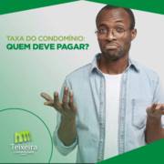 TAXA DO CONDOMÍNIO: QUEM DEVE PAGAR?