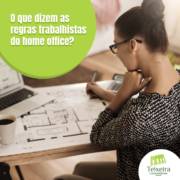 O QUE DIZEM AS REGRAS TRABALHISTAS DO HOME OFFICE?