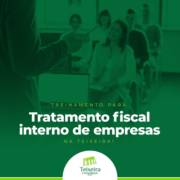 TREINAMENTO PARA TRATAMENTO FISCAL INTERNO DE EMPRESAS NA TEIXEIRA