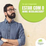 POR QUE É IMPORTANTE ESTAR COM O NOME REGULARIZADO?