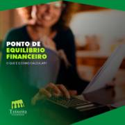 PONTO DE EQUILÍBRIO FINANCEIRO – O QUE É E COMO CALCULAR?