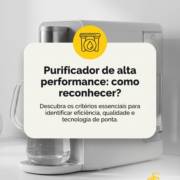 - Purificador de alta performance: como reconhecer?